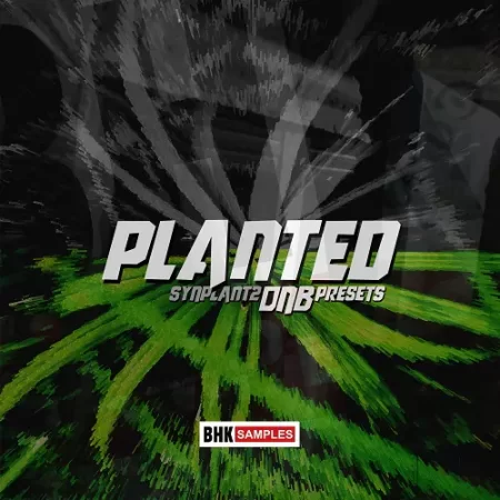 BHK Samples – Planted – Synplant 2 DnB Presets